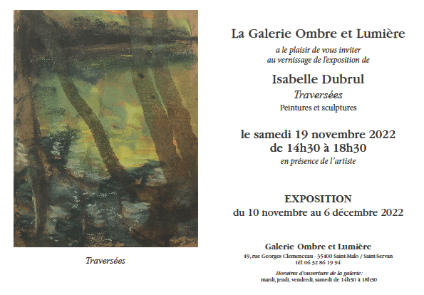 carton d'invitation : Galerie Ombre et Lumière 
pour l'exposition d'Isabelle Dubrul 
vernissage le samedi 19 Novembre 2022
